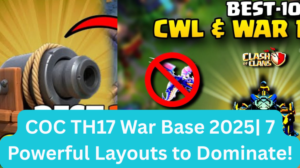 COC TH17 War Base 2025 7 Powerful Layouts to Dominate!